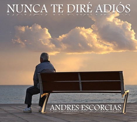 nunca_te_diré_adios_andres-escorcias